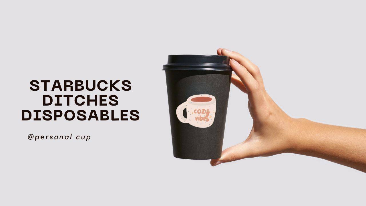 Starbucks Ditches Disposables